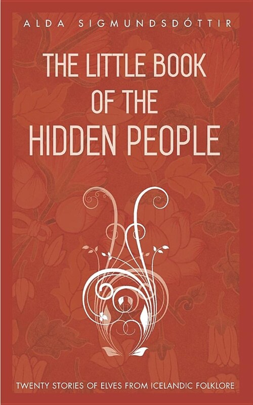 The Little Book of the Hidden People: Twenty Stories of Elves from Icelandic Folklore (Paperback)