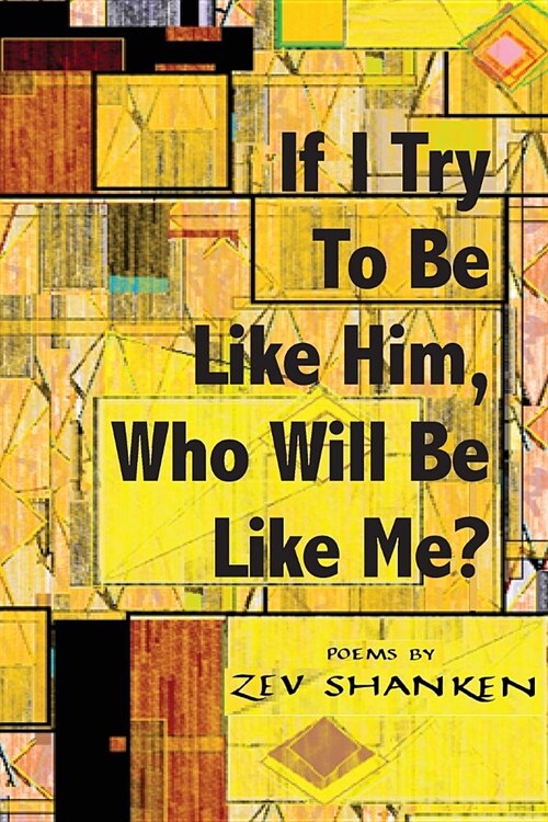 If I Try to Be Like Him, Who Will Be Like Me?: Poems (Paperback)