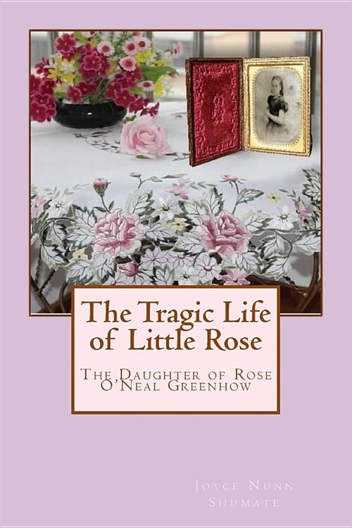 The Tragic Life of Little Rose: The Daughter of Rose ONeale Greenhow (Paperback)