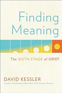 Finding meaning : the sixth stage of grief