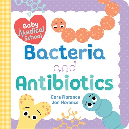 Baby Medical School: Bacteria and Antibiotics (Board Books)
