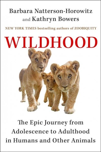Wildhood: The Astounding Connections Between Human and Animal Adolescents (Hardcover)