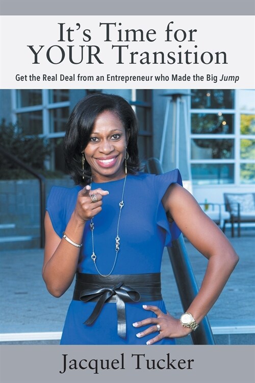 Its Time for Your Transition: Get the Real Deal from an Entrepreneur Who Made the Big Jump (Paperback)