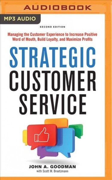 Strategic Customer Service: Managing the Customer Experience to Increase Positive Word of Mouth, Build Loyalty, and Maximize Profits (MP3 CD)