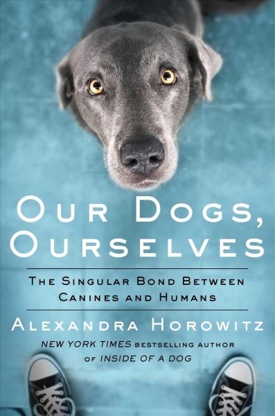 Our Dogs, Ourselves: The Story of a Singular Bond (Hardcover)