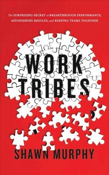 Work Tribes: The Surprising Secret to Breakthrough Performance, Astonishing Results, and Keeping Teams Together (Audio CD)
