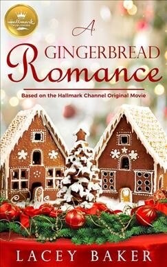 A Gingerbread Romance: Based on a Hallmark Channel Original Movie (Paperback)