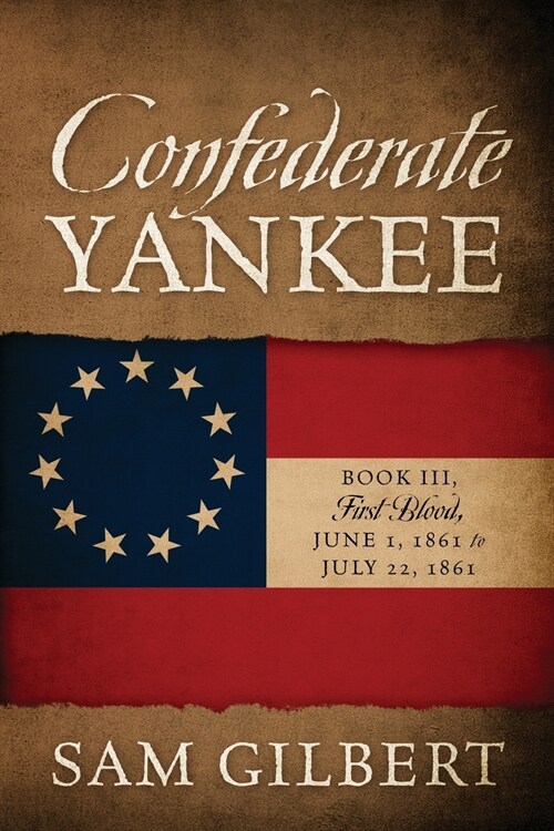 Confederate Yankee Book III: First Blood June 1, 1861 to July 22, 1861 (Paperback)