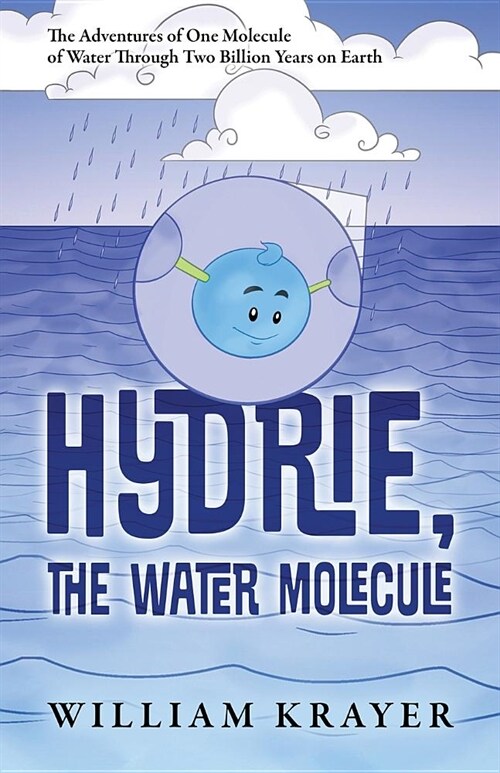 Hydrie, the Water Molecule: The Adventures of One Molecule of Water Through Two Billion Years on Earth (Paperback)