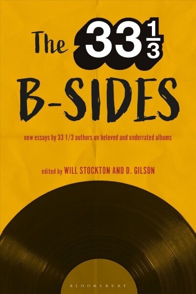 The 33 1/3 B-Sides: New Essays by 33 1/3 Authors on Beloved and Underrated Albums (Hardcover)