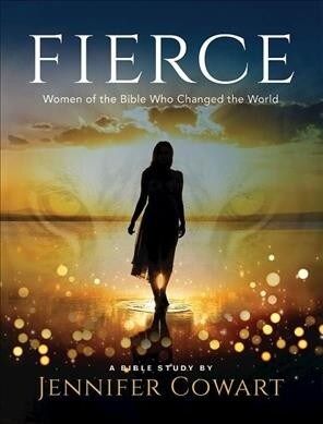 Fierce - Womens Bible Study Participant Workbook: Women of the Bible Who Changed the World (Paperback)