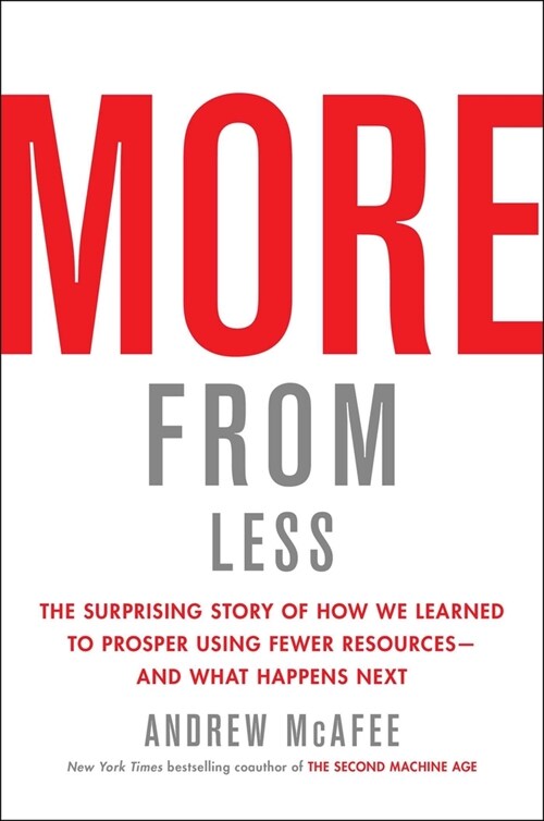 More from Less: The Surprising Story of How We Learned to Prosper Using Fewer Resources--And What Happens Next (Hardcover)