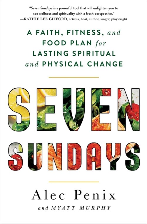 Seven Sundays: A Faith, Fitness, and Food Plan for Lasting Spiritual and Physical Change (Paperback)