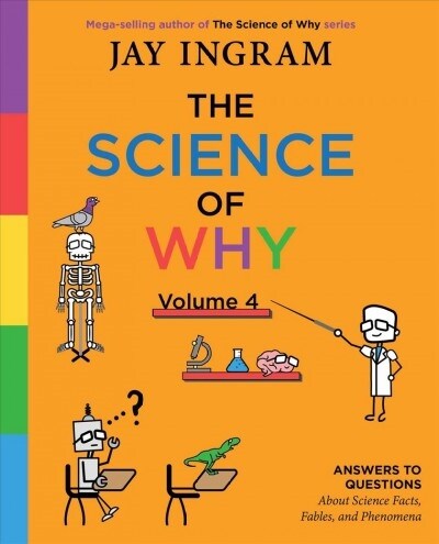 The Science of Why, Volume 4: Answers to Questions about Science Facts, Fables, and Phenomena (Hardcover)