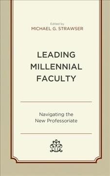 Leading Millennial Faculty: Navigating the New Professoriate (Hardcover)