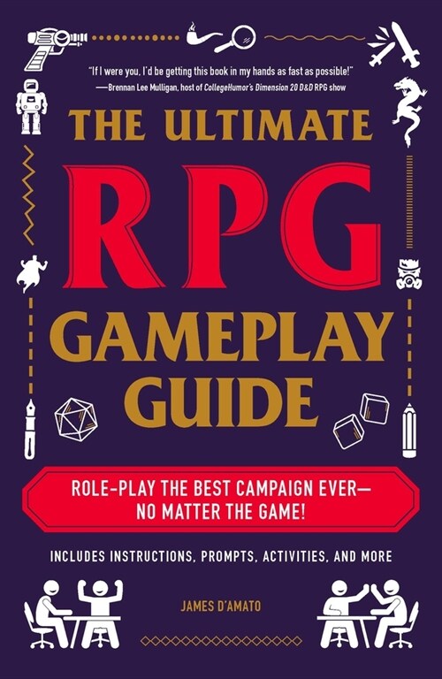 The Ultimate RPG Gameplay Guide: Role-Play the Best Campaign Ever--No Matter the Game! (Paperback)