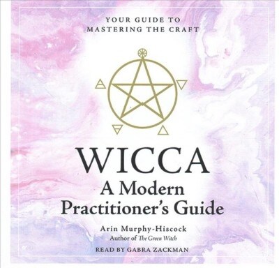 Wicca: A Modern Practitioners Guide: Your Guide to Mastering the Craft (Audio CD)