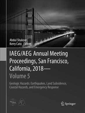 Iaeg/Aeg Annual Meeting Proceedings, San Francisco, California, 2018 - Volume 5: Geologic Hazards: Earthquakes, Land Subsidence, Coastal Hazards, and (Paperback)