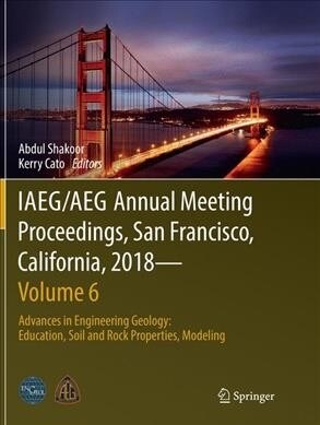 Iaeg/Aeg Annual Meeting Proceedings, San Francisco, California, 2018--Volume 6: Advances in Engineering Geology: Education, Soil and Rock Properties, (Paperback, Softcover Repri)