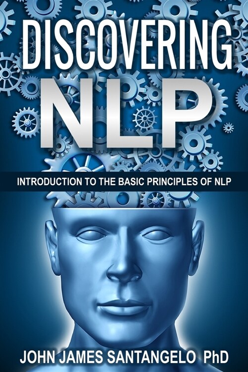 Discovering Nlp: Introduction to the Basic Principles of Nlp (Paperback)