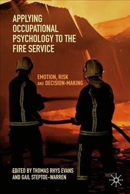 Applying Occupational Psychology to the Fire Service: Emotion, Risk and Decision-Making (Hardcover, 2019)