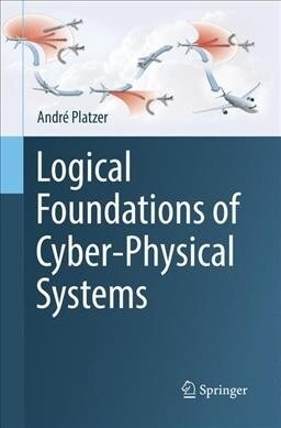 Logical Foundations of Cyber-Physical Systems (Paperback)