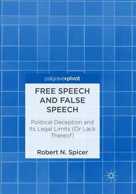 Free Speech and False Speech: Political Deception and Its Legal Limits (or Lack Thereof) (Paperback)