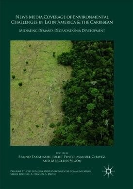 News Media Coverage of Environmental Challenges in Latin America and the Caribbean: Mediating Demand, Degradation and Development (Paperback)