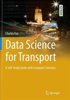 Data Science for Transport: A Self-Study Guide with Computer Exercises (Paperback)