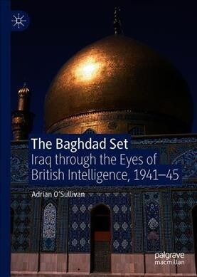 The Baghdad Set: Iraq Through the Eyes of British Intelligence, 1941-45 (Hardcover, 2019)