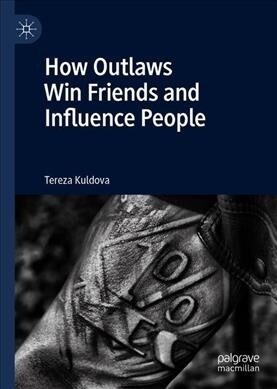 How Outlaws Win Friends and Influence People (Hardcover, 2019)