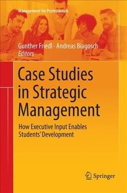 Case Studies in Strategic Management: How Executive Input Enables Students Development (Paperback)