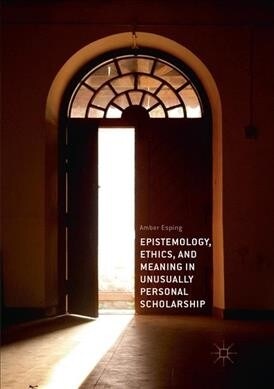 Epistemology, Ethics, and Meaning in Unusually Personal Scholarship (Paperback, Softcover Repri)