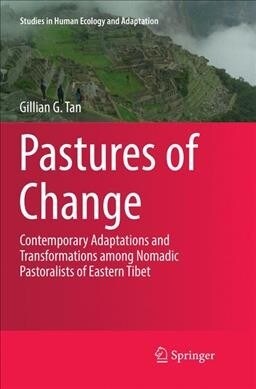 Pastures of Change: Contemporary Adaptations and Transformations Among Nomadic Pastoralists of Eastern Tibet (Paperback)