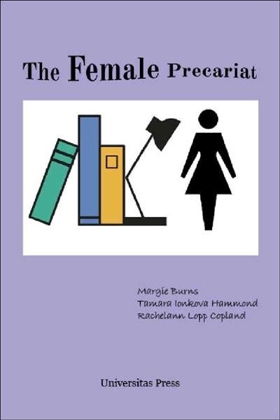 The Female Precariat: Gender and Contingency in the Professional Work Force (Paperback)