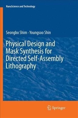 Physical Design and Mask Synthesis for Directed Self-Assembly Lithography (Paperback)