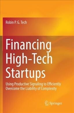 Financing High-Tech Startups: Using Productive Signaling to Efficiently Overcome the Liability of Complexity (Paperback)