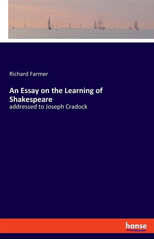 An Essay on the Learning of Shakespeare: addressed to Joseph Cradock (Paperback)