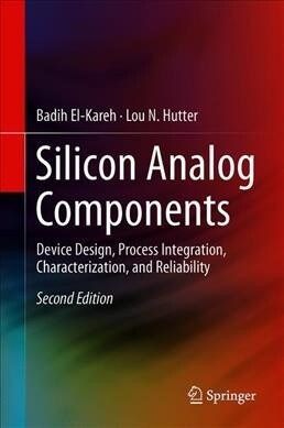 Silicon Analog Components: Device Design, Process Integration, Characterization, and Reliability (Hardcover, 2, 2020)