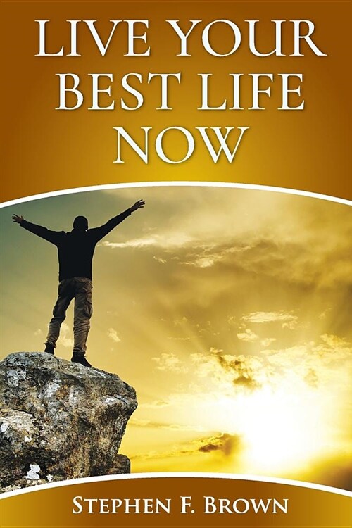 Live Your Best Life Now (Paperback)