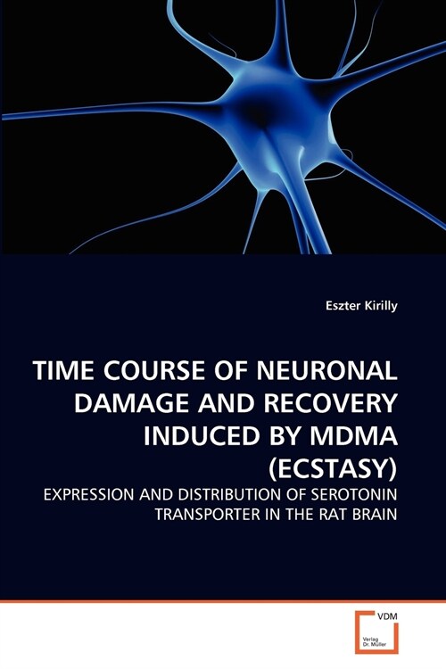 Time Course of Neuronal Damage and Recovery Induced by Mdma (Ecstasy) (Paperback)