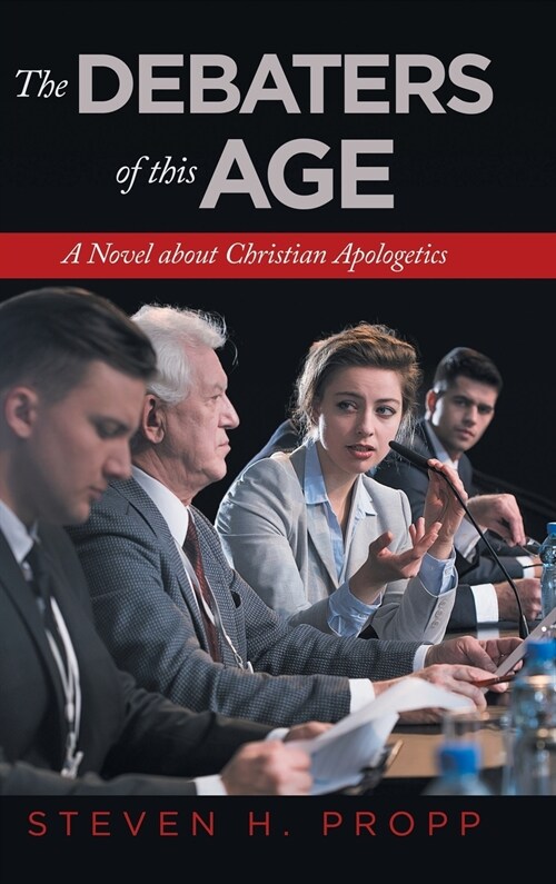 The Debaters of This Age: A Novel about Christian Apologetics (Hardcover)