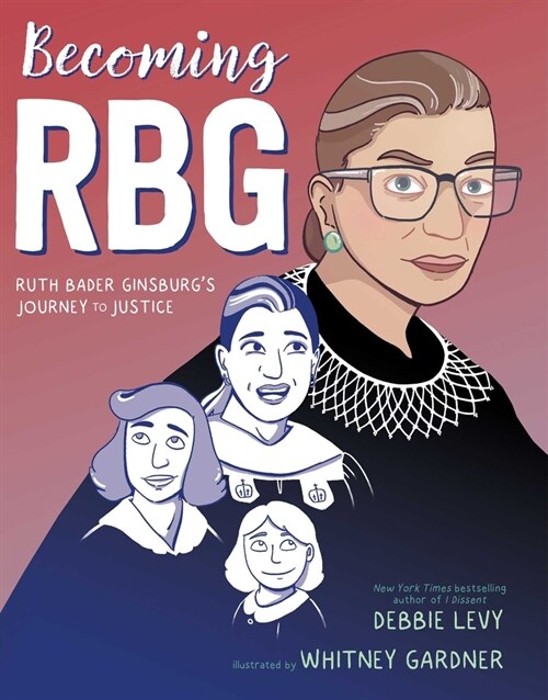 Becoming Rbg: Ruth Bader Ginsburgs Journey to Justice (Hardcover)