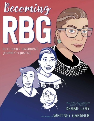 Becoming Rbg: Ruth Bader Ginsburgs Journey to Justice (Paperback)
