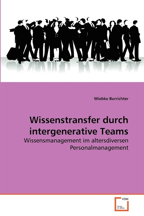 Wissenstransfer Durch Intergenerative Teams (Paperback)