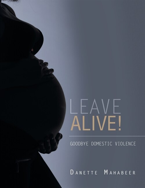 Leave Alive!: Goodbye Domestic Violence (Paperback)