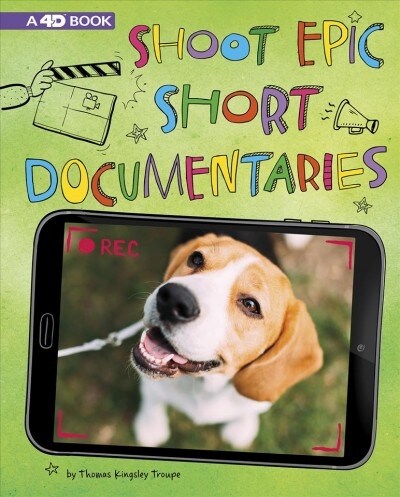 Shoot Epic Short Documentaries: 4D an Augmented Reading Experience (Hardcover)