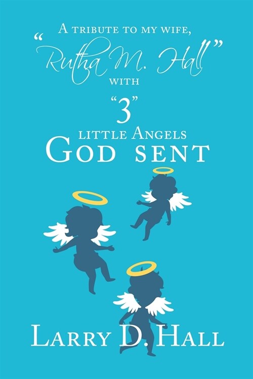 A Tribute to My Wife, Rutha M. Hall with 3 Little Angels God Sent (Paperback)