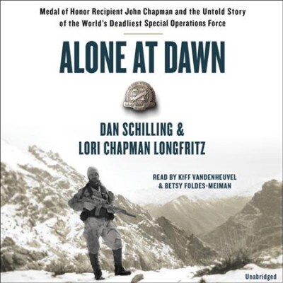 Alone at Dawn Lib/E: Medal of Honor Recipient John Chapman and the Untold Story of the Worlds Deadliest Special Operations Force (Audio CD)