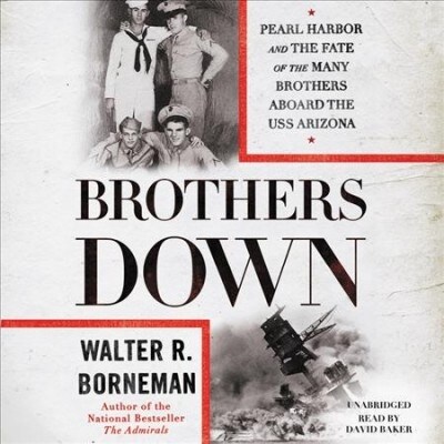 Brothers Down: Pearl Harbor and the Fate of the Many Brothers Aboard the USS Arizona (Audio CD, Library)